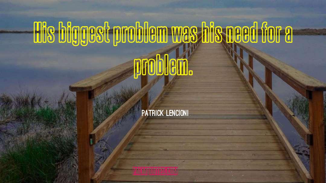 Patrick Lencioni Quotes: His biggest problem was his