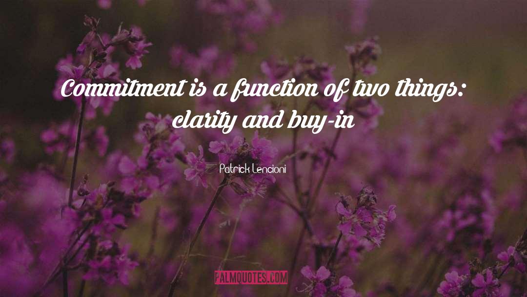 Patrick Lencioni Quotes: Commitment is a function of
