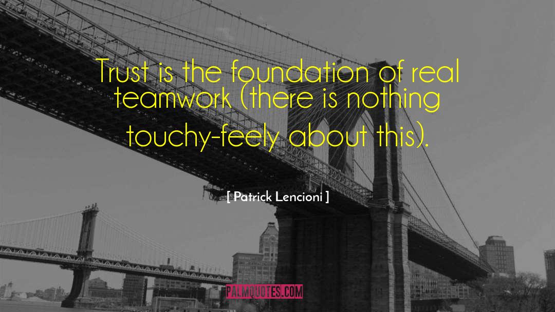 Patrick Lencioni Quotes: Trust is the foundation of