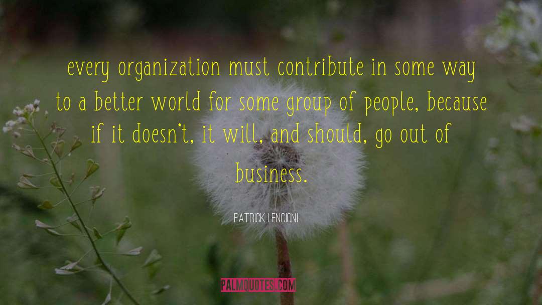 Patrick Lencioni Quotes: every organization must contribute in