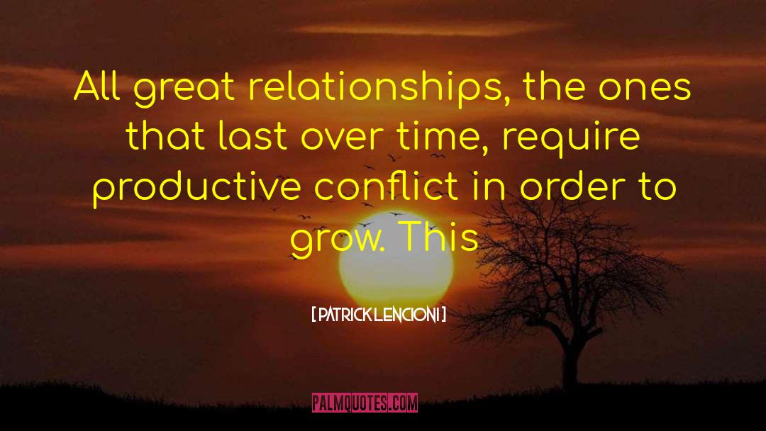 Patrick Lencioni Quotes: All great relationships, the ones