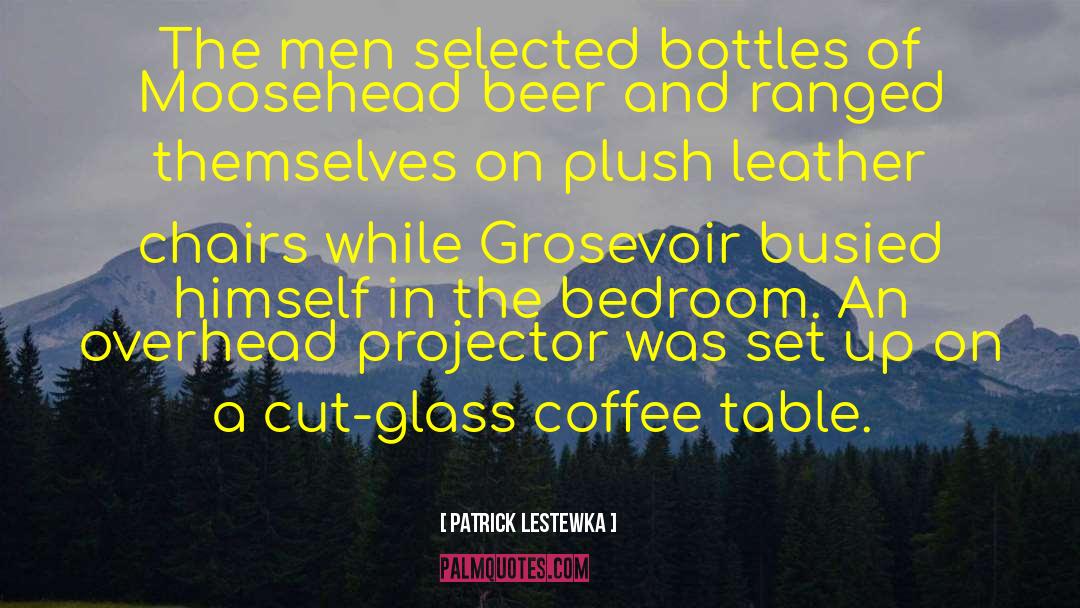 Patrick Lestewka Quotes: The men selected bottles of