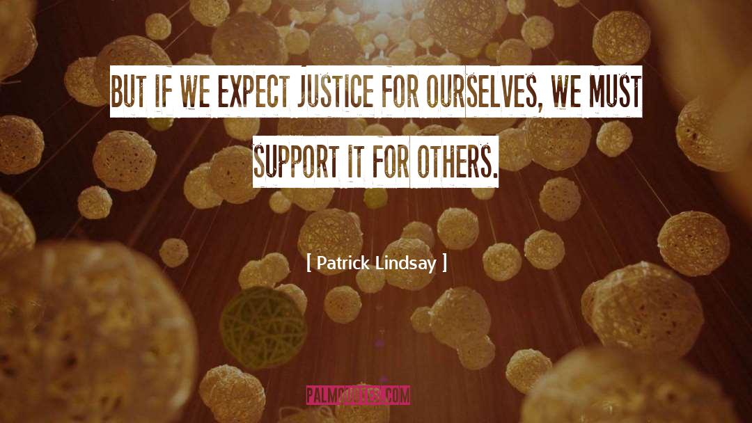 Patrick Lindsay Quotes: But if we expect justice