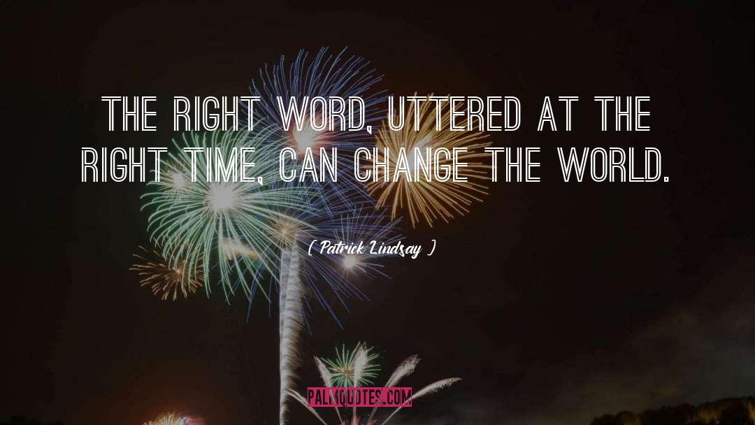 Patrick Lindsay Quotes: The right word, uttered at