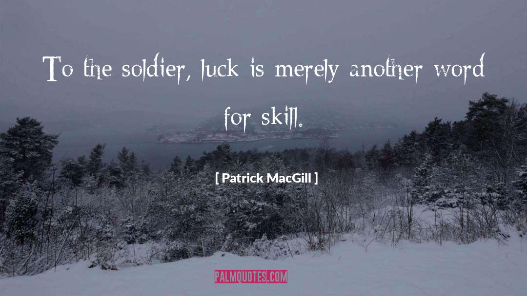 Patrick MacGill Quotes: To the soldier, luck is