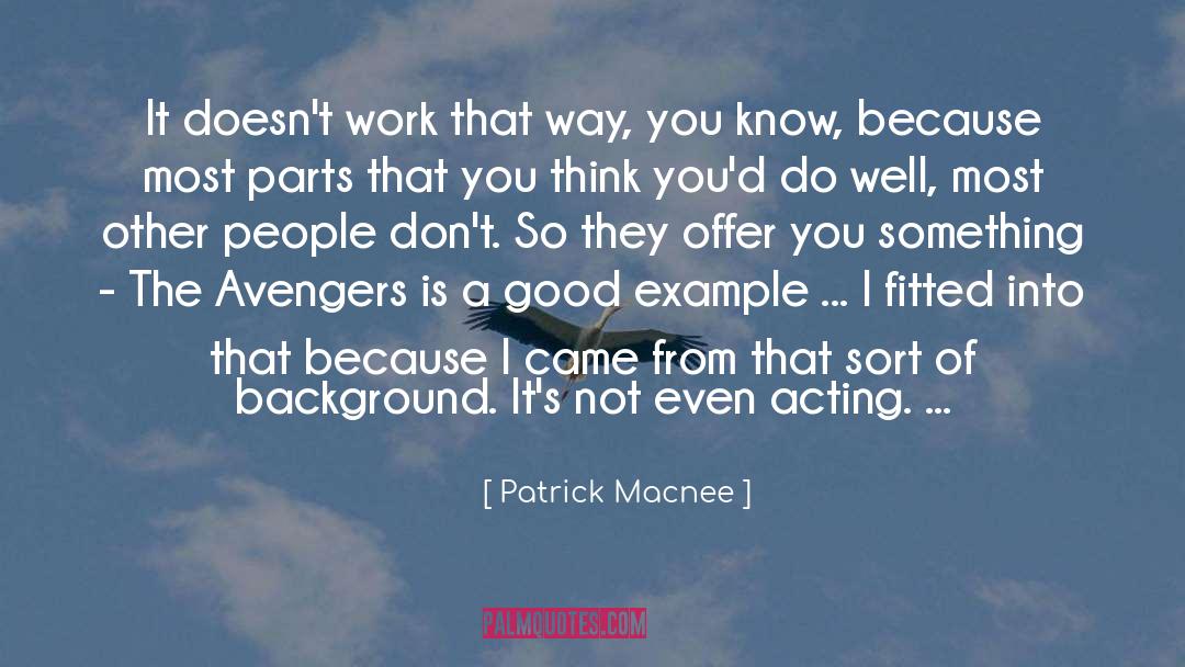 Patrick Macnee Quotes: It doesn't work that way,