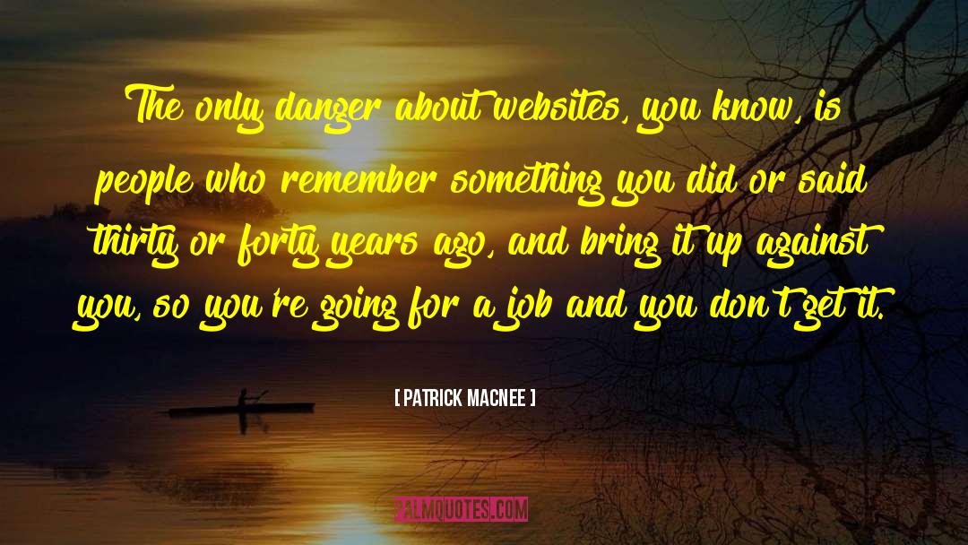 Patrick Macnee Quotes: The only danger about websites,