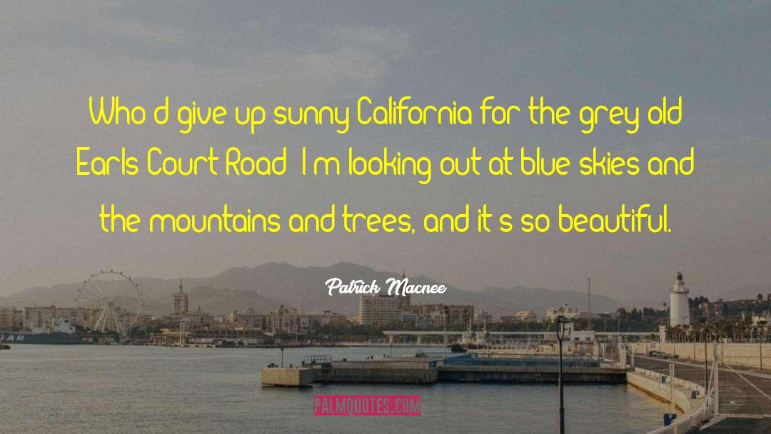 Patrick Macnee Quotes: Who'd give up sunny California