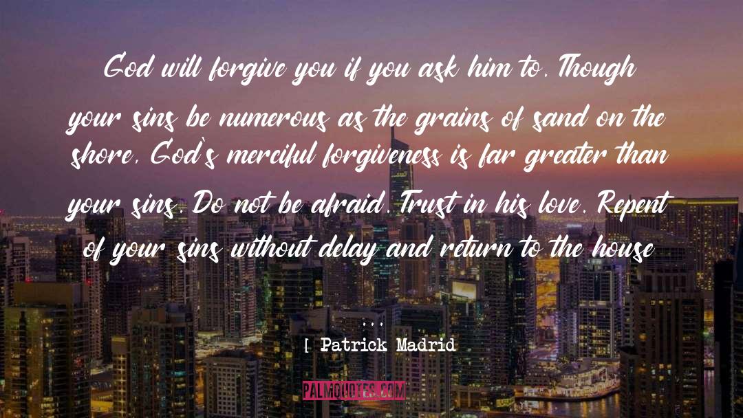 Patrick Madrid Quotes: God will forgive you if