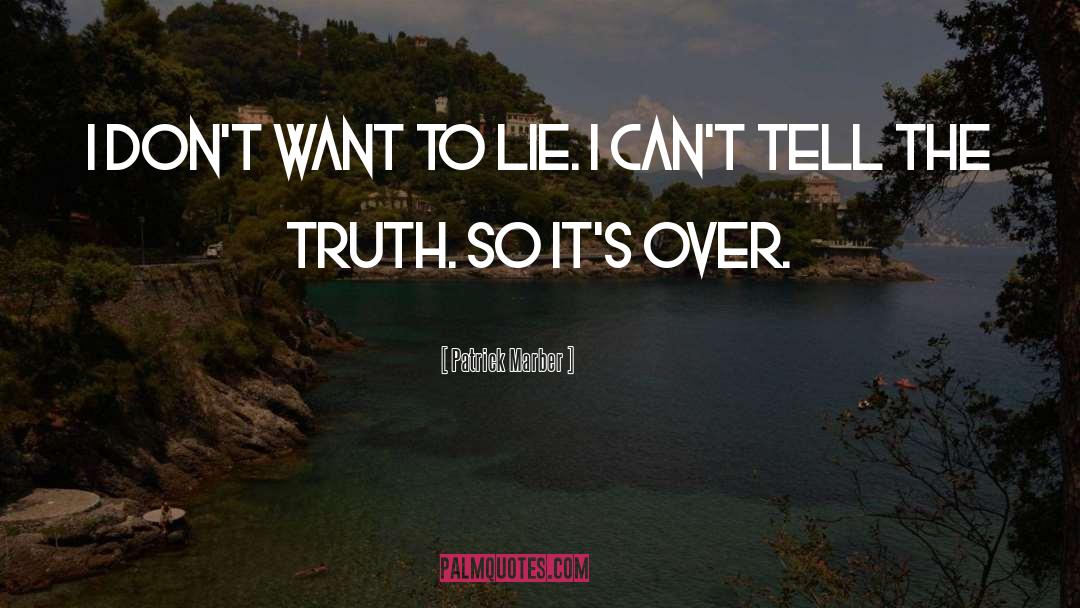 Patrick Marber Quotes: I don't want to lie.