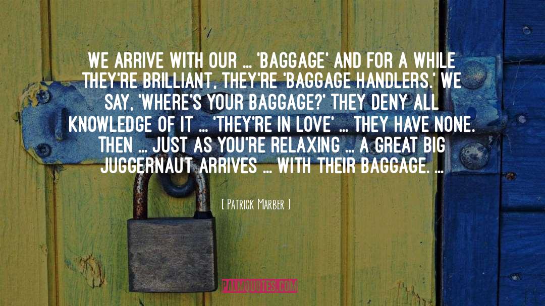 Patrick Marber Quotes: We arrive with our ...