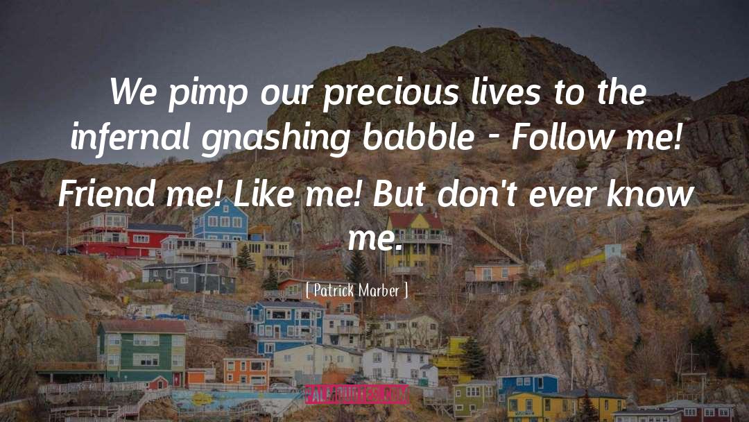 Patrick Marber Quotes: We pimp our precious lives