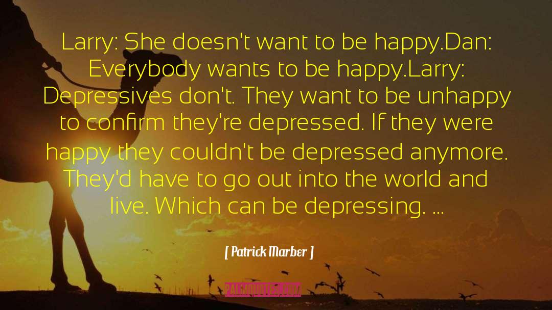 Patrick Marber Quotes: Larry: She doesn't want to