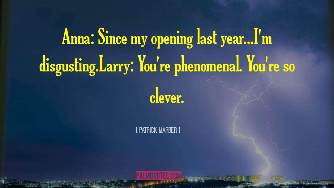 Patrick Marber Quotes: Anna: Since my opening last