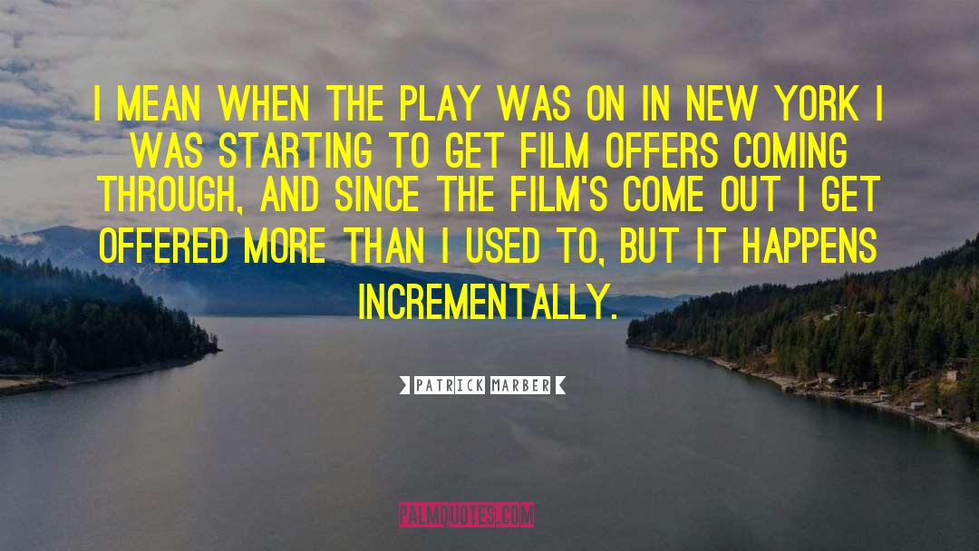 Patrick Marber Quotes: I mean when the play