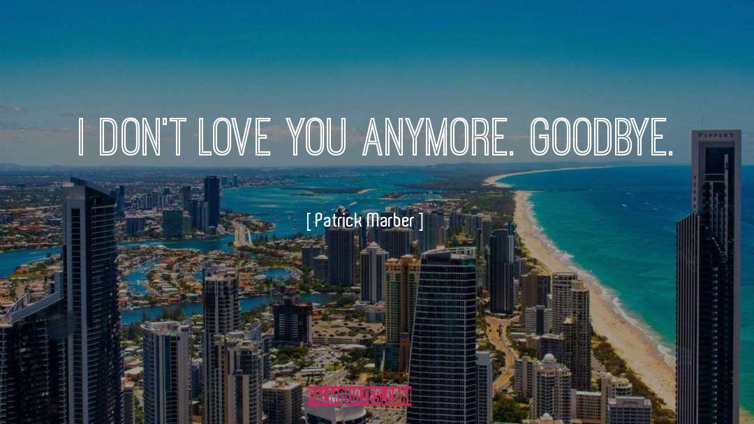 Patrick Marber Quotes: I don't love you anymore.