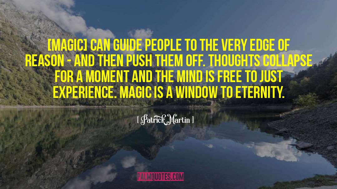 Patrick Martin Quotes: [Magic] can guide people to