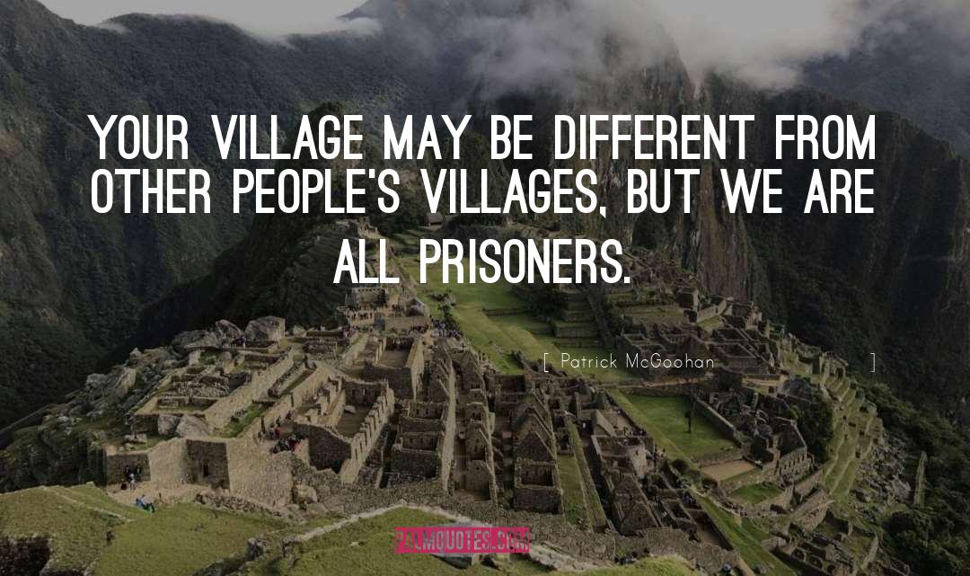 Patrick McGoohan Quotes: Your Village may be different
