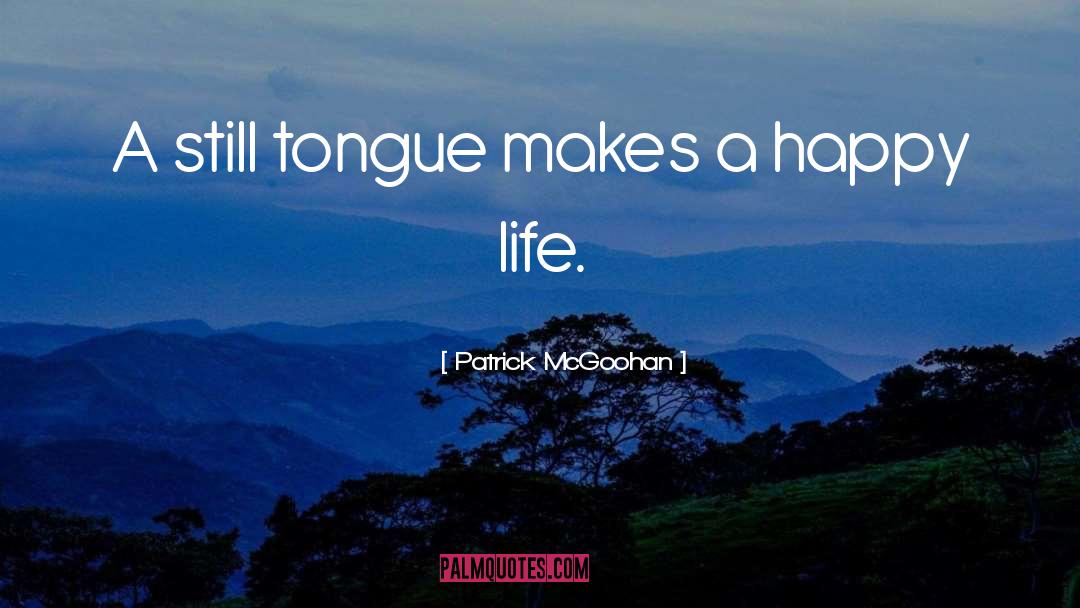 Patrick McGoohan Quotes: A still tongue makes a