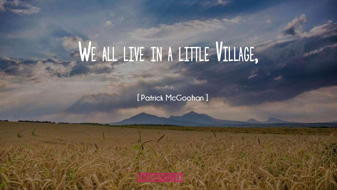 Patrick McGoohan Quotes: We all live in a