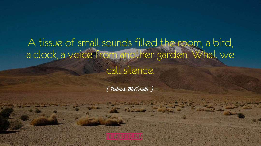 Patrick McGrath Quotes: A tissue of small sounds