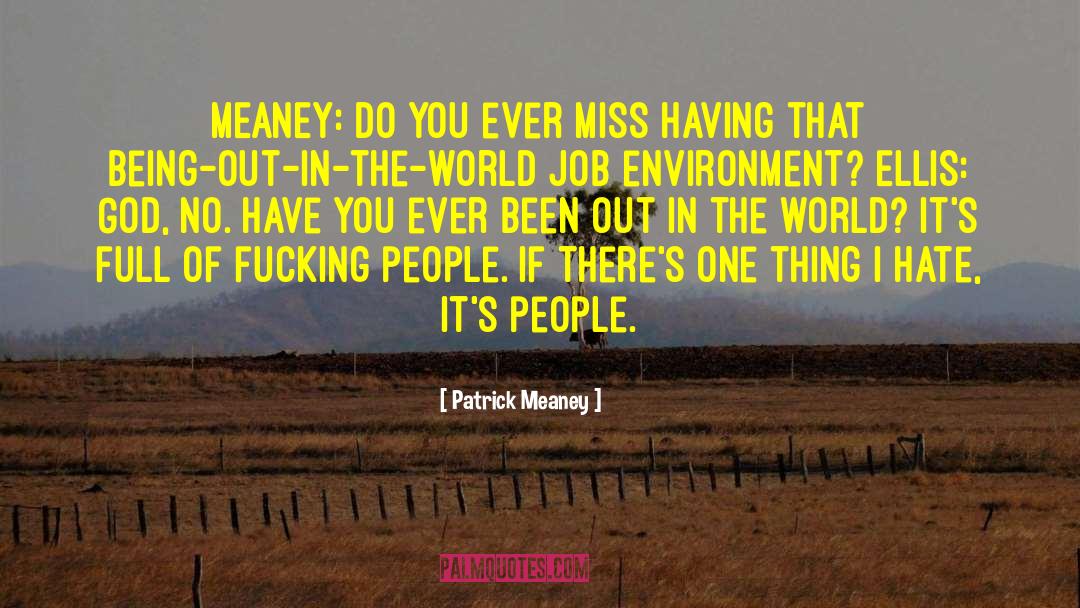 Patrick Meaney Quotes: MEANEY: Do you ever miss