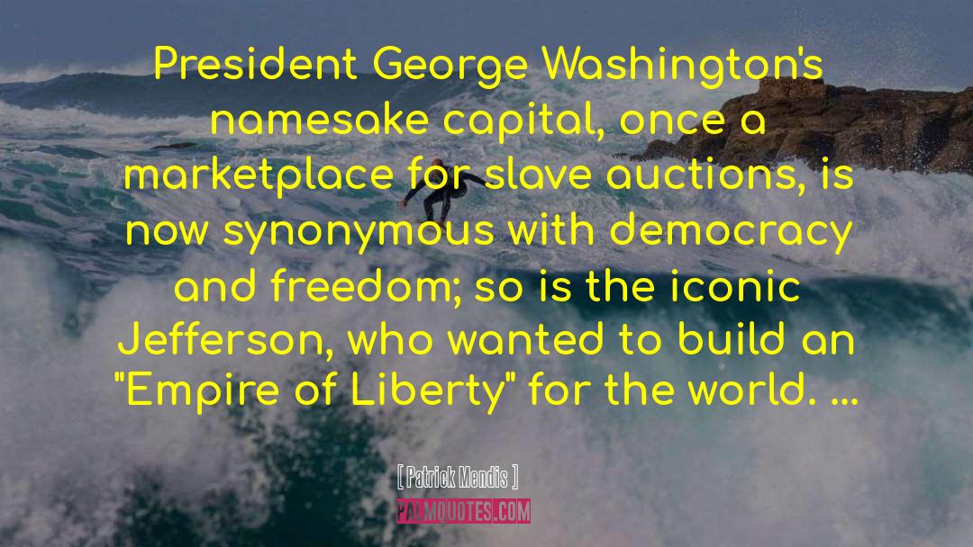 Patrick Mendis Quotes: President George Washington's namesake capital,