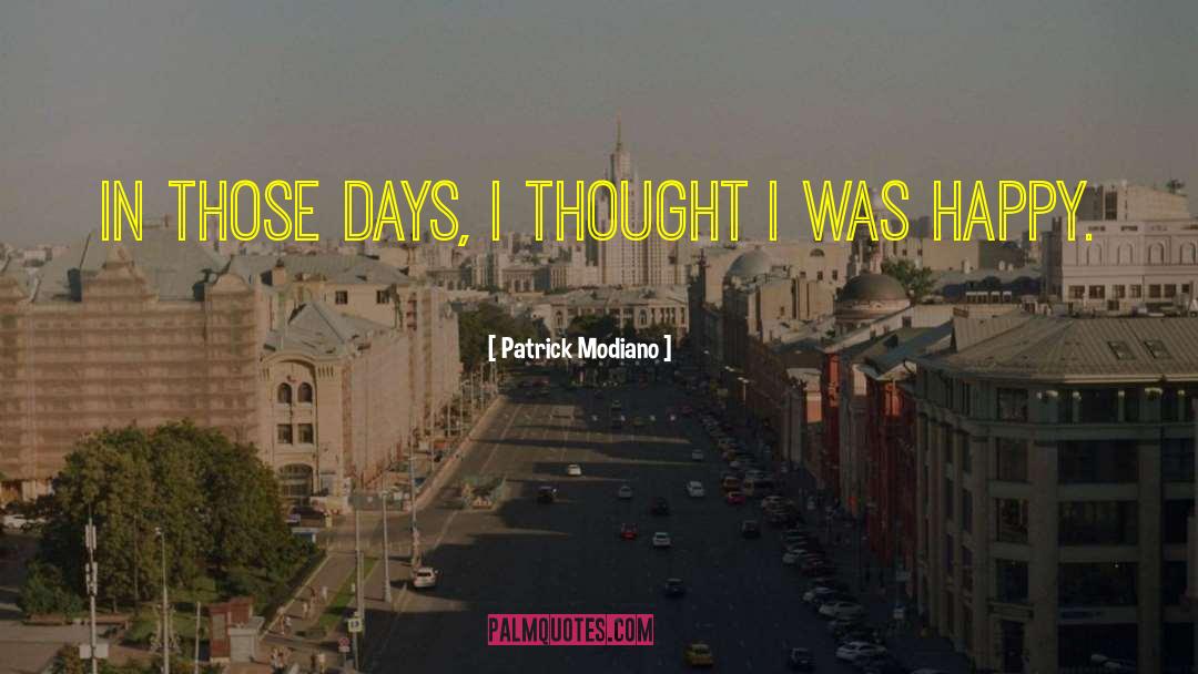 Patrick Modiano Quotes: In those days, I thought