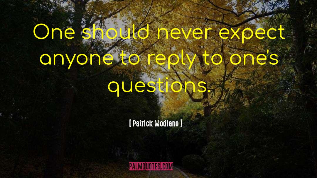 Patrick Modiano Quotes: One should never expect anyone