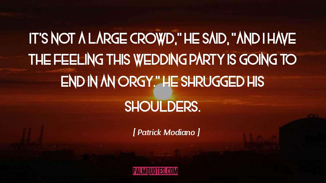 Patrick Modiano Quotes: It's not a large crowd,