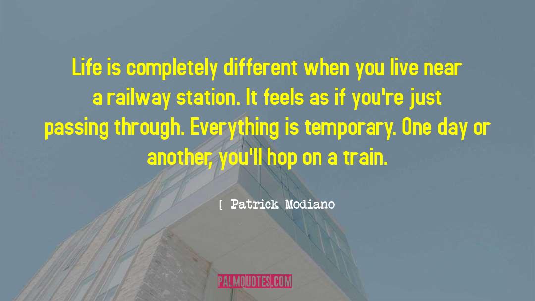 Patrick Modiano Quotes: Life is completely different when