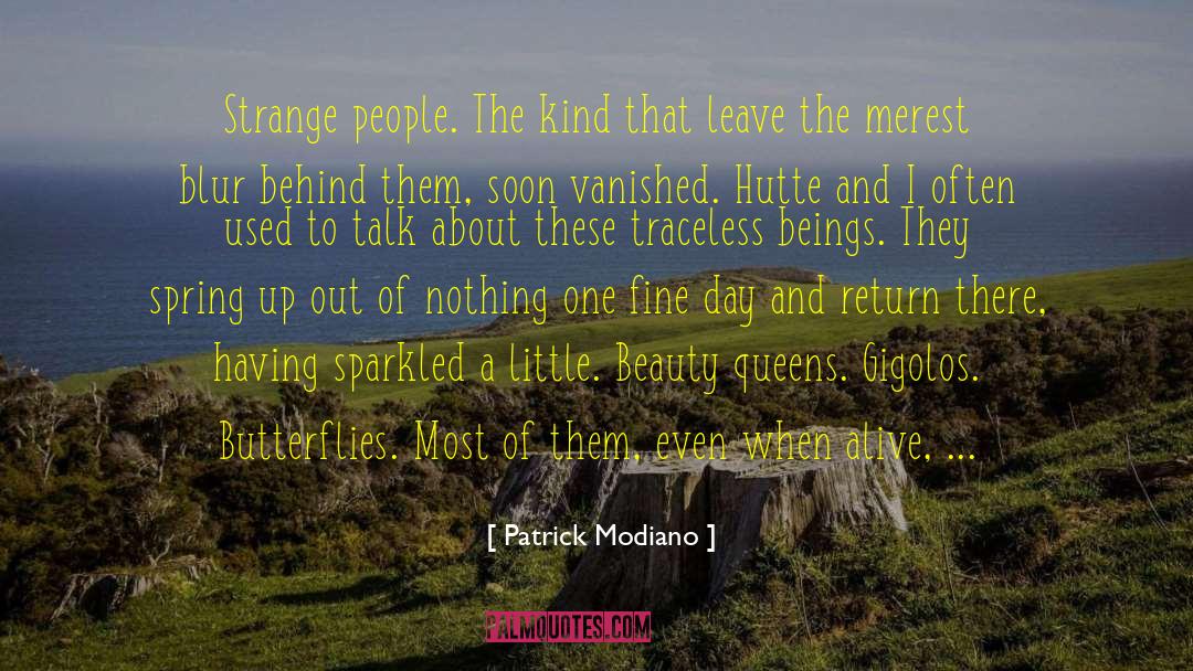 Patrick Modiano Quotes: Strange people. The kind that