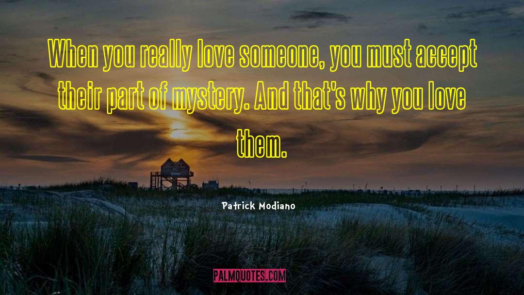 Patrick Modiano Quotes: When you really love someone,