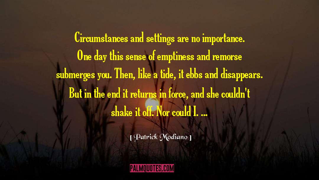Patrick Modiano Quotes: Circumstances and settings are no