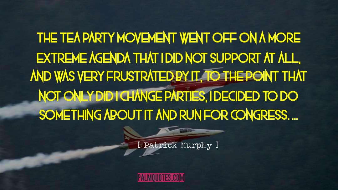 Patrick Murphy Quotes: The Tea Party movement went