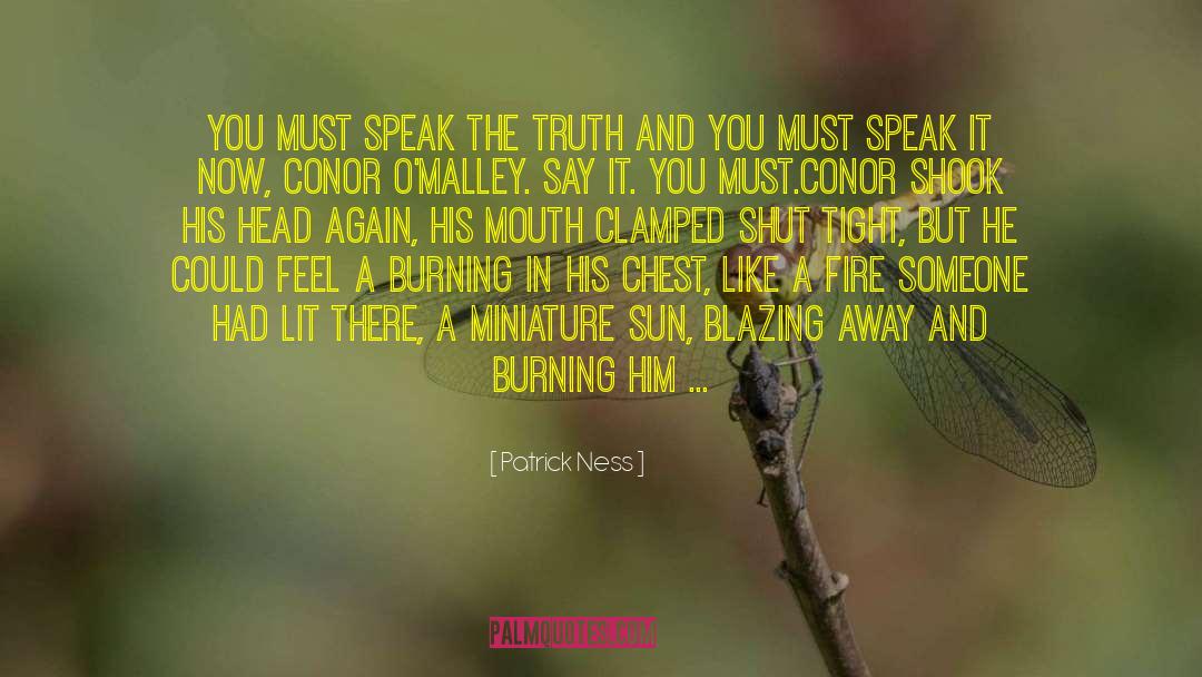 Patrick Ness Quotes: You must speak the truth