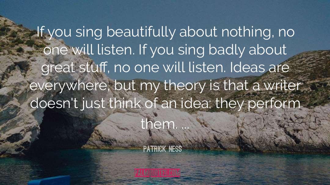 Patrick Ness Quotes: If you sing beautifully about