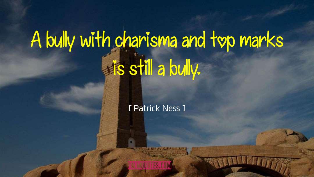 Patrick Ness Quotes: A bully with charisma and