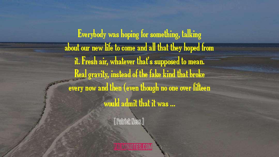 Patrick Ness Quotes: Everybody was hoping for something,