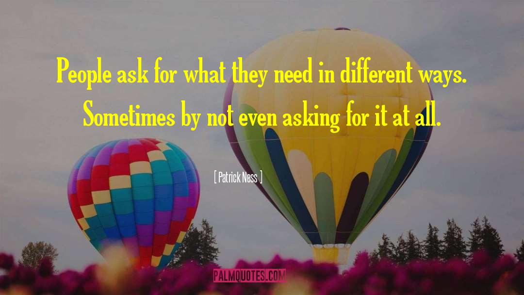 Patrick Ness Quotes: People ask for what they