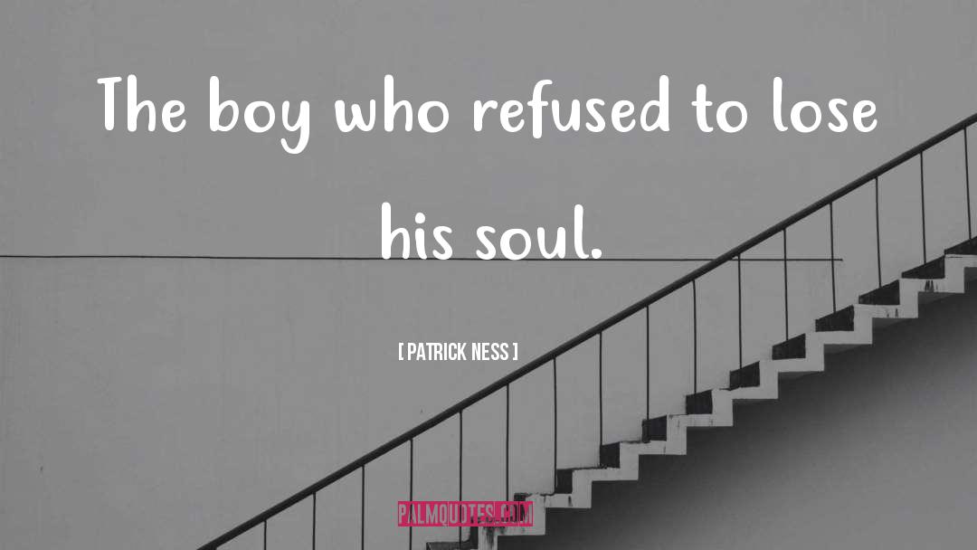 Patrick Ness Quotes: The boy who refused to