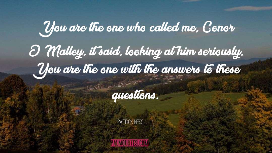 Patrick Ness Quotes: You are the one who
