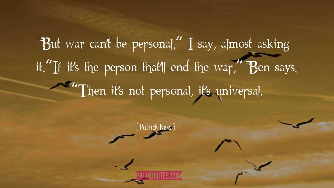 Patrick Ness Quotes: But war can't be personal,