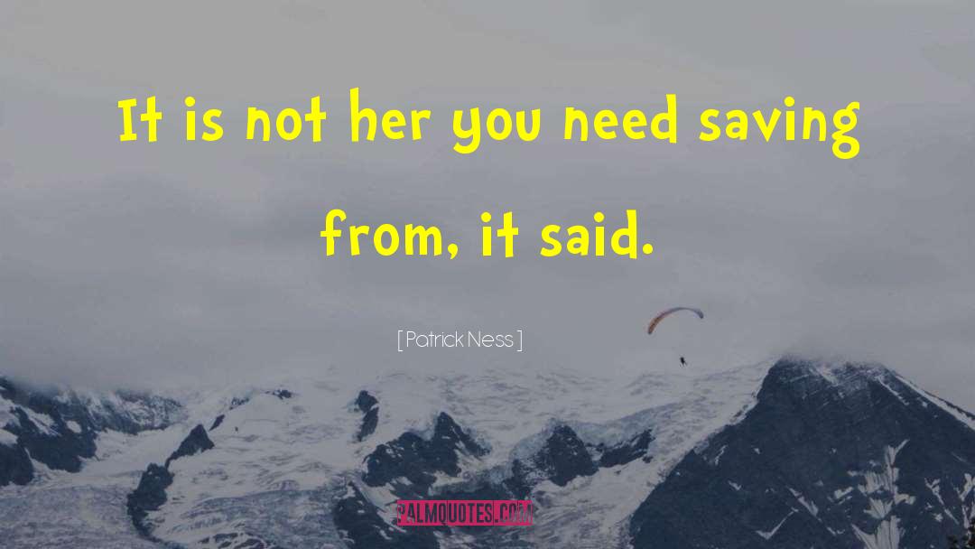 Patrick Ness Quotes: It is not her you