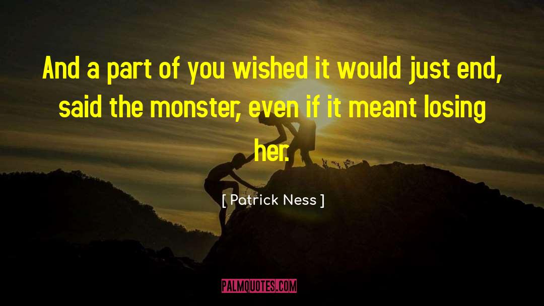 Patrick Ness Quotes: And a part of you