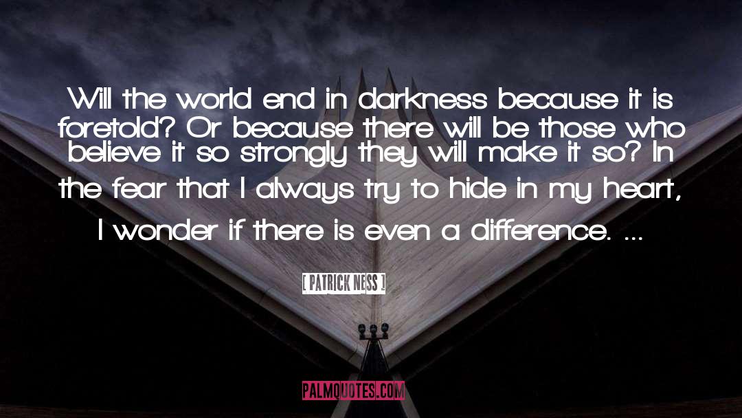 Patrick Ness Quotes: Will the world end in