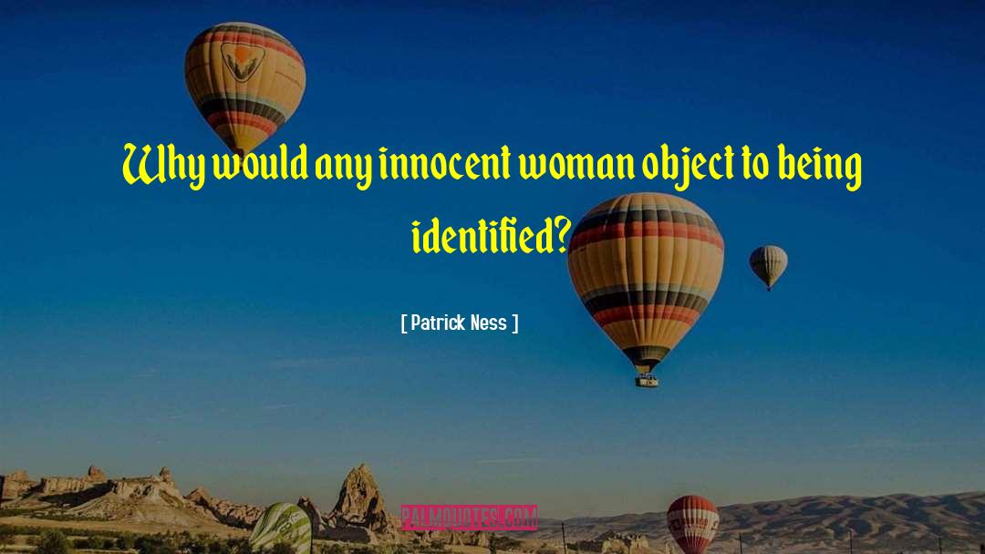 Patrick Ness Quotes: Why would any innocent woman