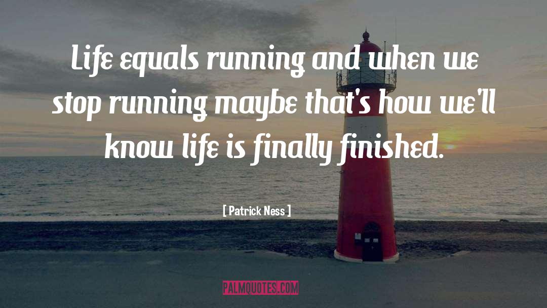 Patrick Ness Quotes: Life equals running and when