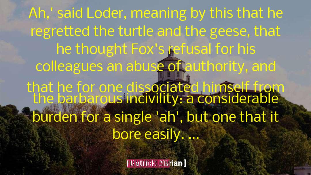 Patrick O'Brian Quotes: Ah,' said Loder, meaning by