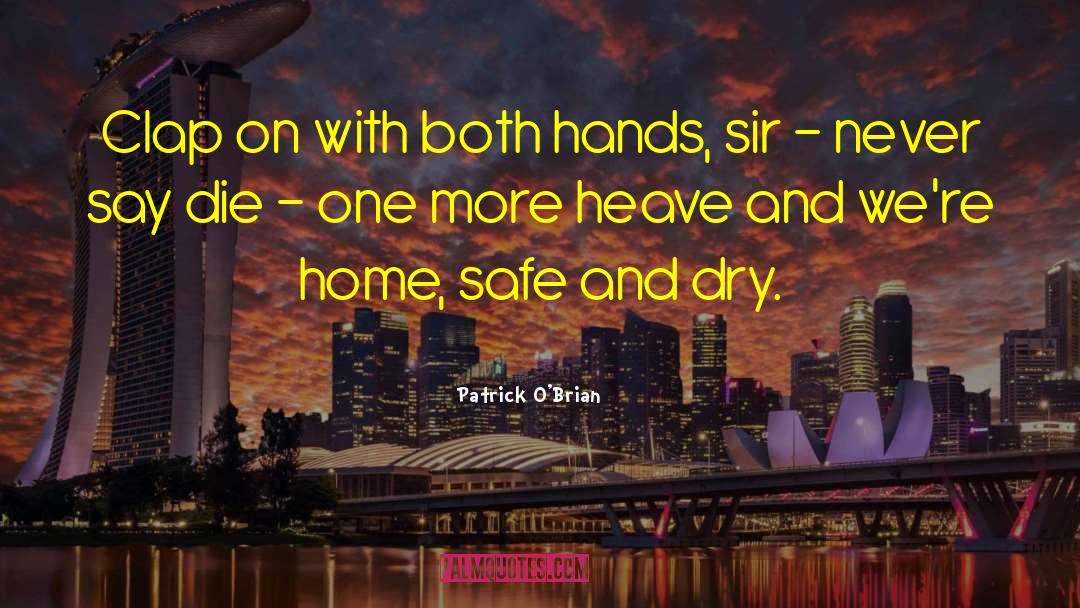 Patrick O'Brian Quotes: Clap on with both hands,